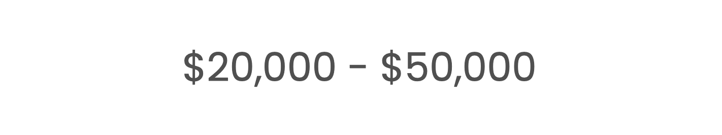 $20,000 - $50,000 